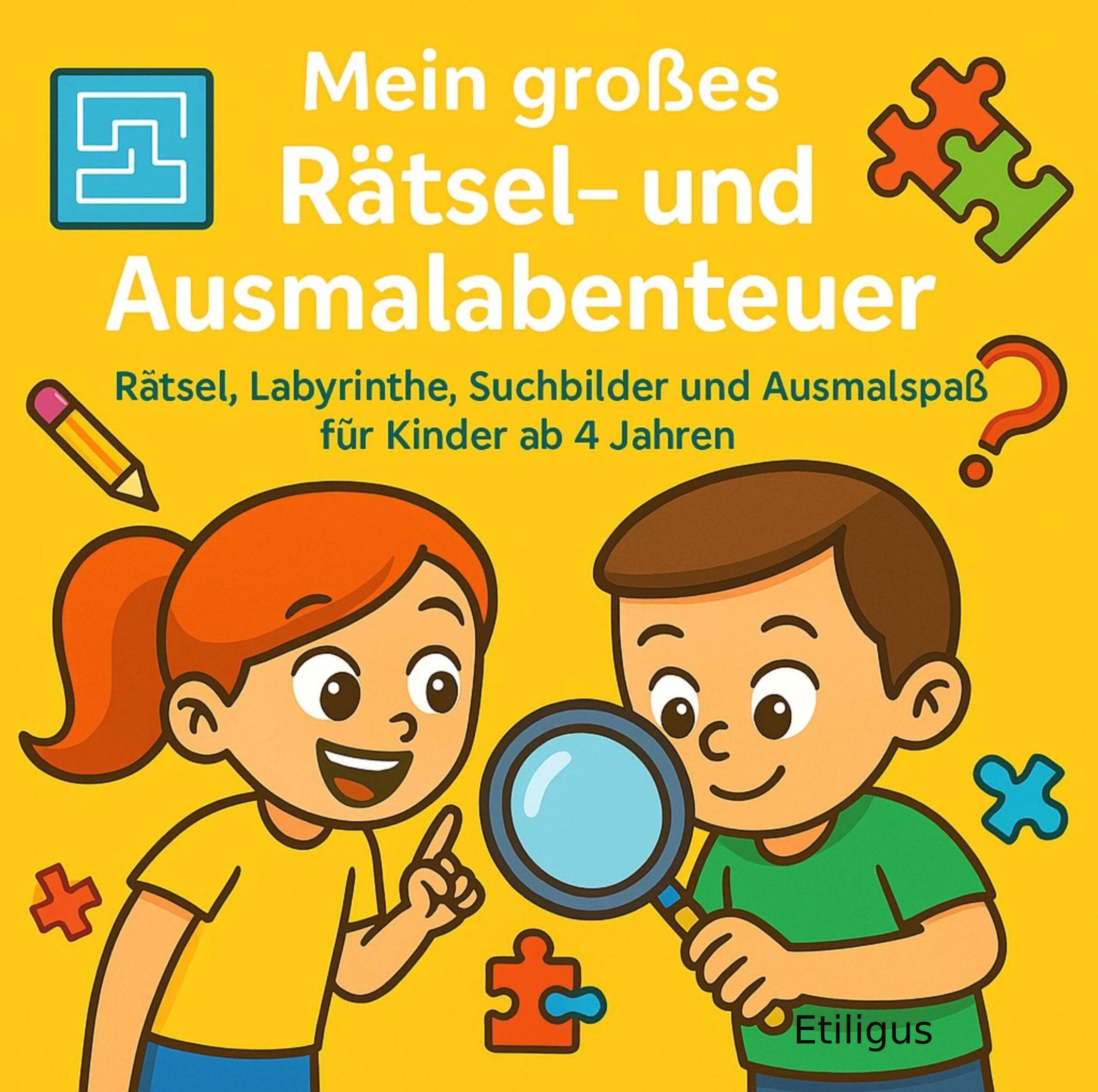 Mein großes Rätsel‑ und Ausmalabenteuer! Rätsel, Labyrinthe, Suchbilder und Ausmalspaß für Kinder ab 4 Jahren